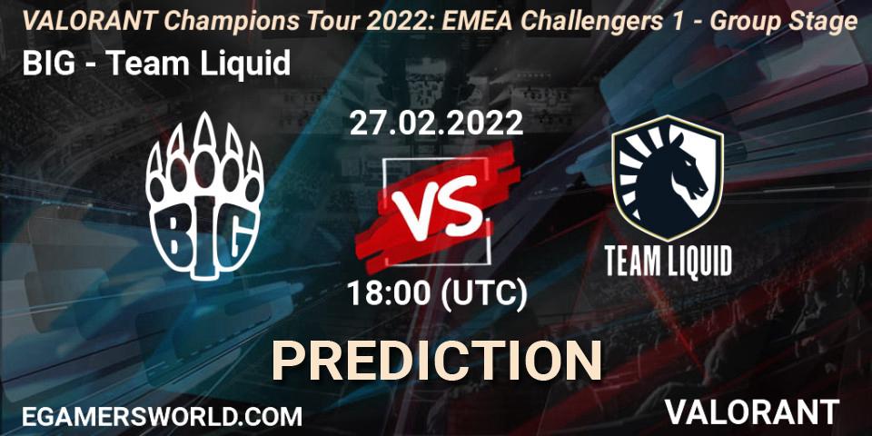 Prognoza BIG - Team Liquid. 13.03.2022 at 18:00, VALORANT, VCT 2022: EMEA Challengers 1 - Group Stage