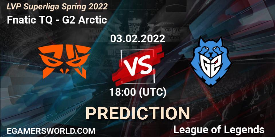 Prognoza Fnatic TQ - G2 Arctic. 03.02.2022 at 18:00, LoL, LVP Superliga Spring 2022