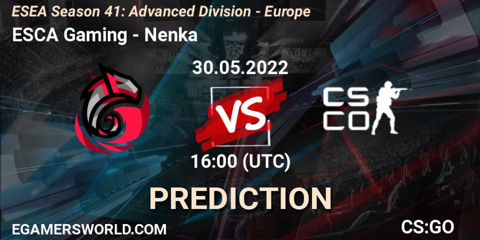Prognoza ESCA Gaming - Nenka. 30.05.2022 at 16:00, Counter-Strike (CS2), ESEA Season 41: Advanced Division - Europe