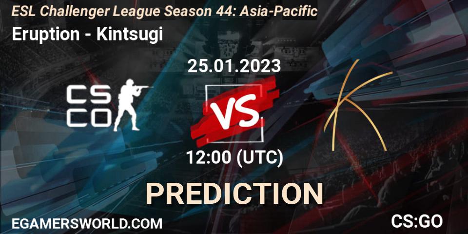 Prognoza Eruption - Kintsugi. 25.01.2023 at 12:00, Counter-Strike (CS2), ESL Challenger League Season 44: Asia-Pacific