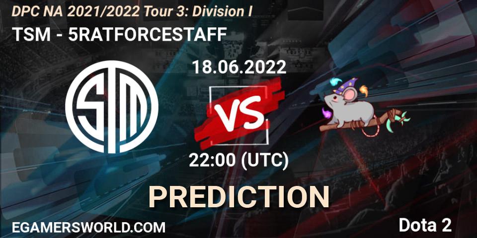 Prognoza TSM - 5RATFORCESTAFF. 18.06.22, Dota 2, DPC NA 2021/2022 Tour 3: Division I
