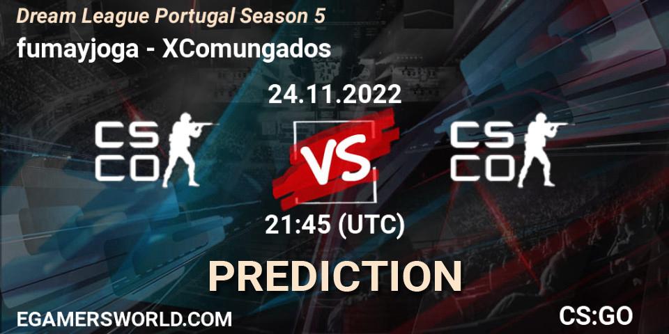 Prognoza fumayjoga - XComungados. 24.11.22, CS2 (CS:GO), Dream League Portugal Season 5
