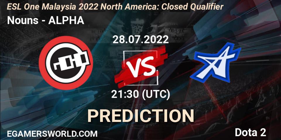Prognoza Nouns - ALPHA. 28.07.2022 at 22:25, Dota 2, ESL One Malaysia 2022 North America: Closed Qualifier