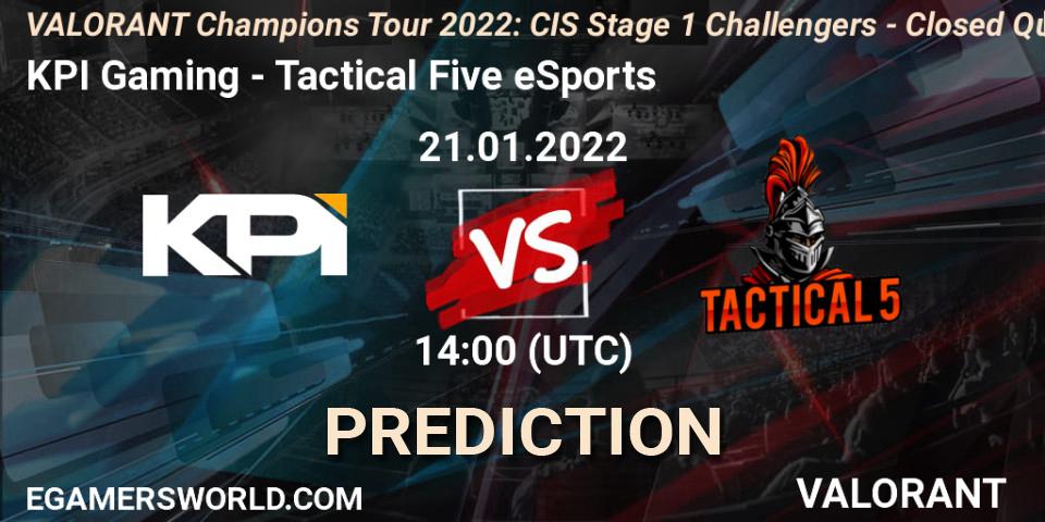 Prognoza KPI Gaming - Tactical Five eSports. 21.01.2022 at 14:00, VALORANT, VCT 2022: CIS Stage 1 Challengers - Closed Qualifier 2