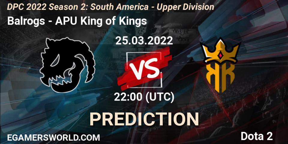 Prognoza Balrogs - APU King of Kings. 25.03.2022 at 22:01, Dota 2, DPC 2021/2022 Tour 2 (Season 2): SA Division I (Upper)