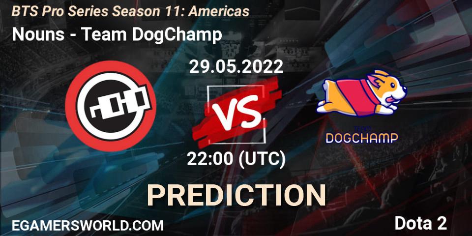 Prognoza Nouns - Team DogChamp. 29.05.22, Dota 2, BTS Pro Series Season 11: Americas