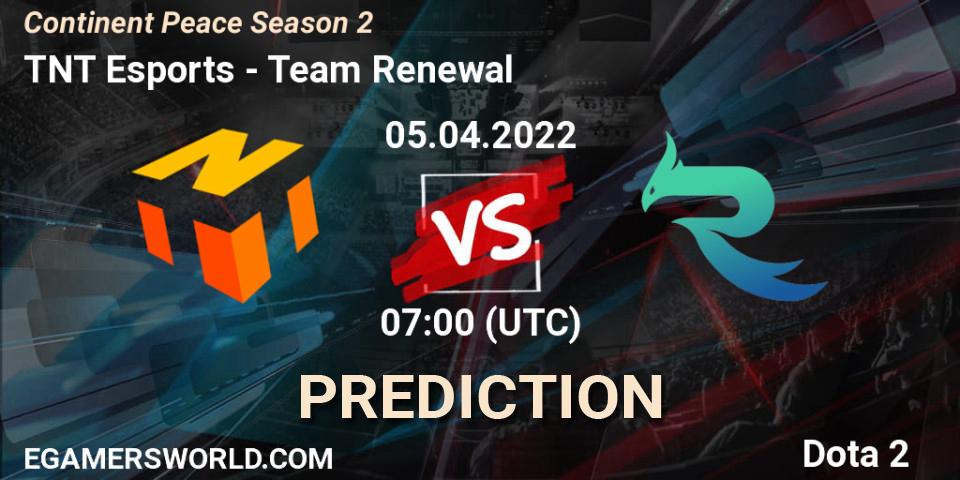 Prognoza TNT Esports - Team Renewal. 05.04.2022 at 09:15, Dota 2, Continent Peace Season 2 