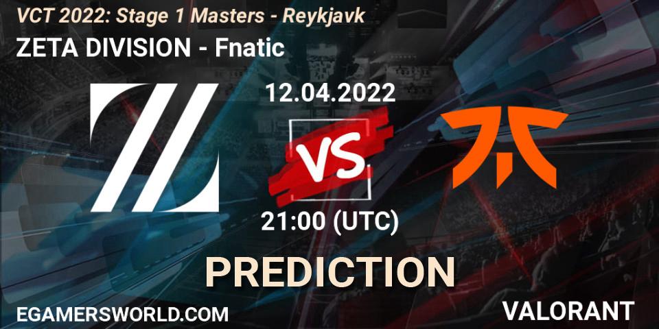Prognoza ZETA DIVISION - Fnatic. 12.04.22, VALORANT, VCT 2022: Stage 1 Masters - Reykjavík