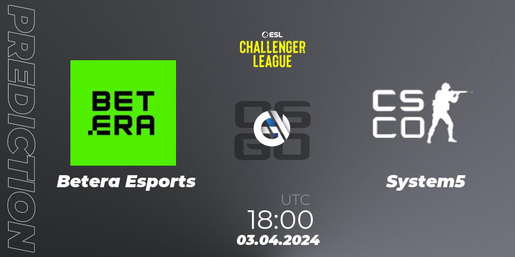 Prognoza Betera Esports - System5. 03.04.24, CS2 (CS:GO), ESL Challenger League Season 47: Europe
