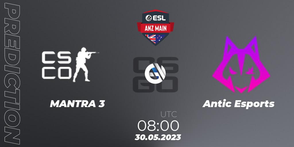 Prognoza MANTRA 3 - Antic Esports. 30.05.23, CS2 (CS:GO), ESL ANZ Main Season 16