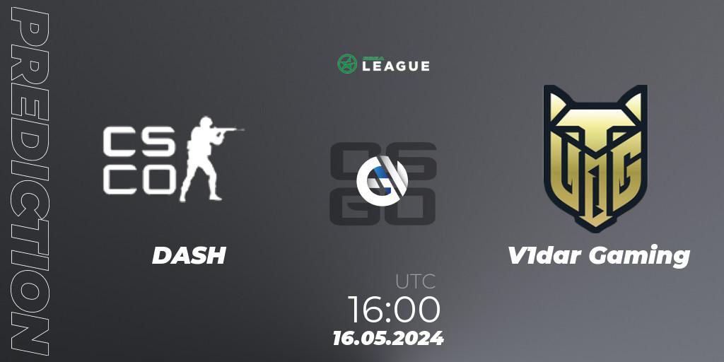 Prognoza DASH - V1dar Gaming. 16.05.2024 at 17:00, Counter-Strike (CS2), ESEA Season 49: Advanced Division - Europe