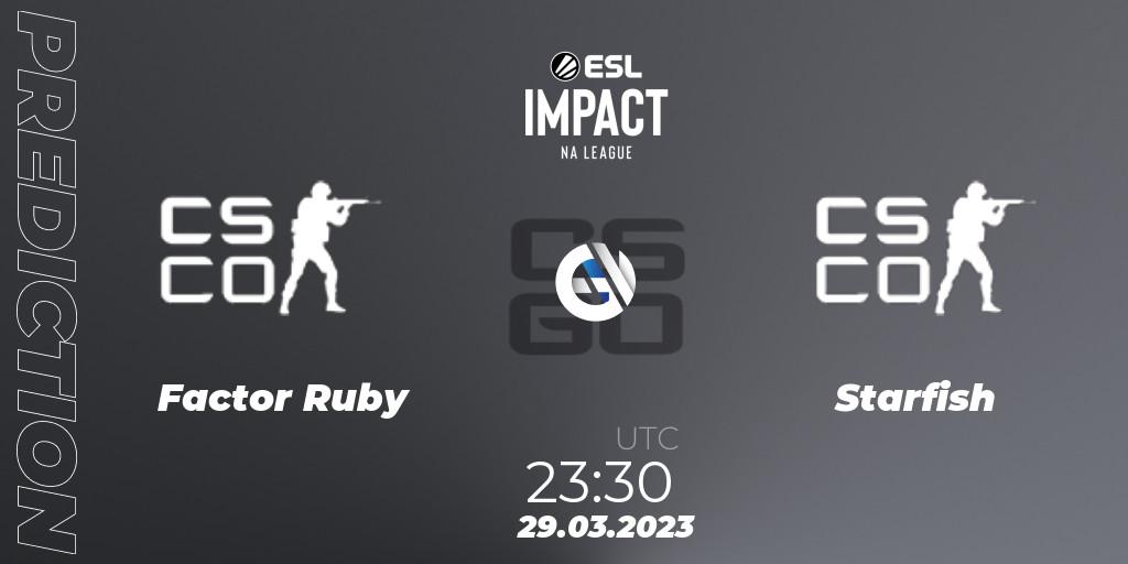 Prognoza Factor Ruby - Starfish. 29.03.23, CS2 (CS:GO), ESL Impact League Season 3: North American Division