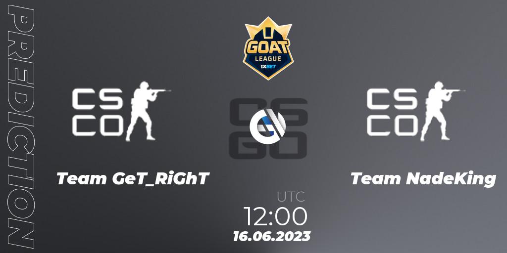 Prognoza Team GeT_RiGhT - Team NadeKing. 16.06.2023 at 12:00, Counter-Strike (CS2), 1xBet GOAT League 2023 Summer VACation