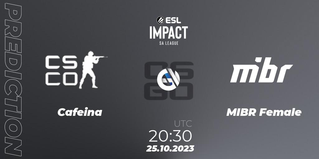 Prognoza Cafeina - MIBR Female. 25.10.2023 at 20:30, Counter-Strike (CS2), ESL Impact League Season 4: South American Division