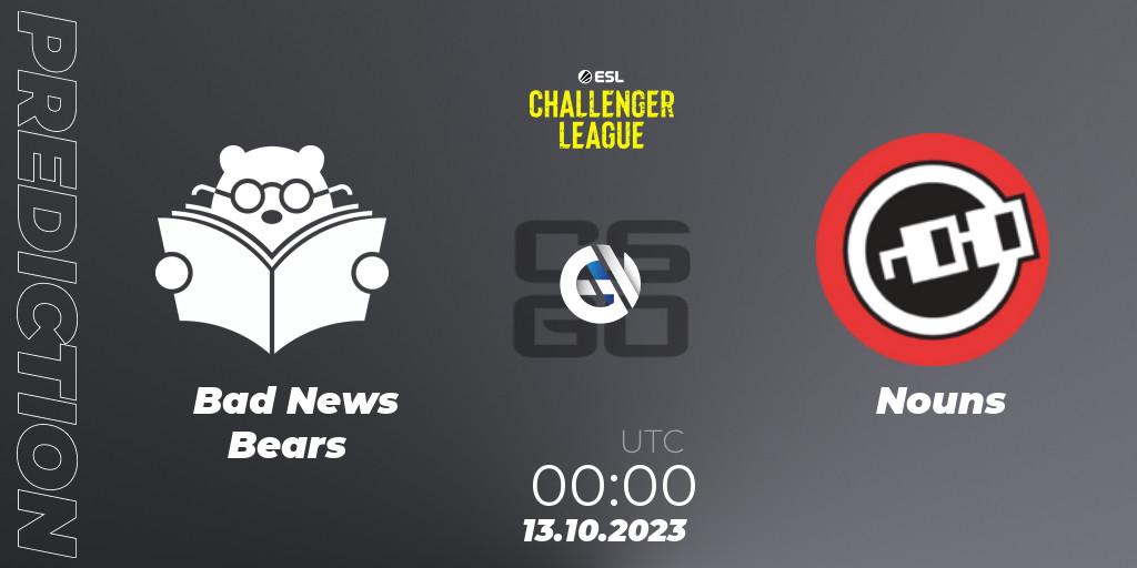 Prognoza Bad News Bears - Nouns. 13.10.2023 at 00:00, Counter-Strike (CS2), ESL Challenger League Season 46: North America