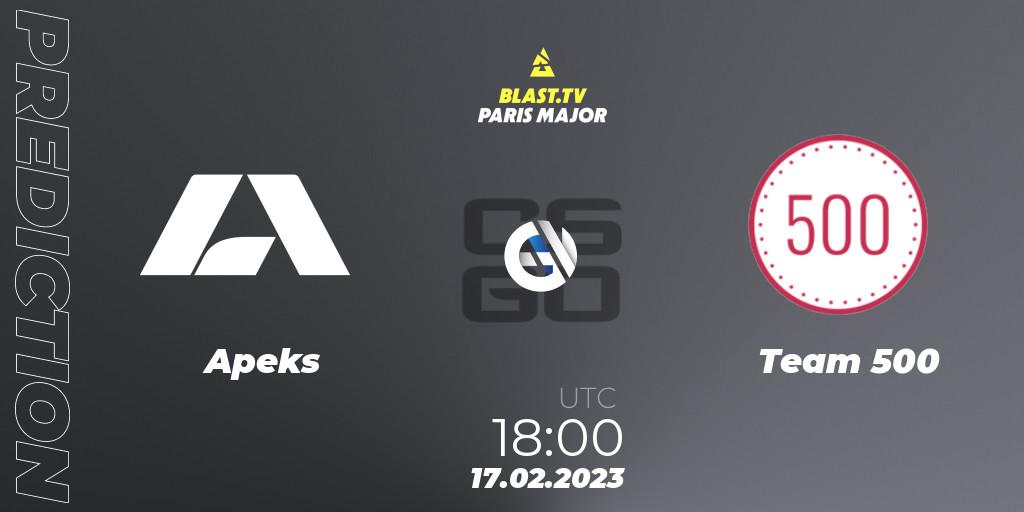 Prognoza Apeks - Team 500. 17.02.2023 at 18:00, Counter-Strike (CS2), BLAST.tv Paris Major 2023 Europe RMR Closed Qualifier B