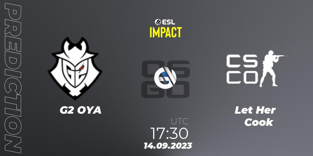 Prognoza G2 OYA - Let Her Cook. 14.09.2023 at 17:30, Counter-Strike (CS2), ESL Impact League Season 4: European Division