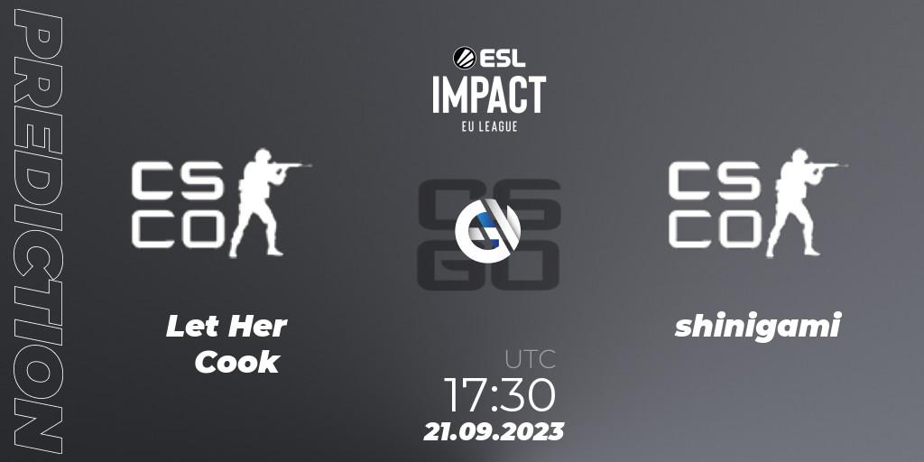 Prognoza Let Her Cook - shinigami. 21.09.2023 at 17:30, Counter-Strike (CS2), ESL Impact League Season 4: European Division