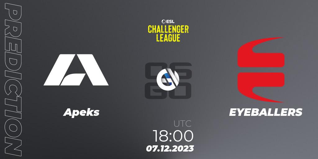 Prognoza Apeks - EYEBALLERS. 07.12.23, CS2 (CS:GO), ESL Challenger League Season 46: Europe