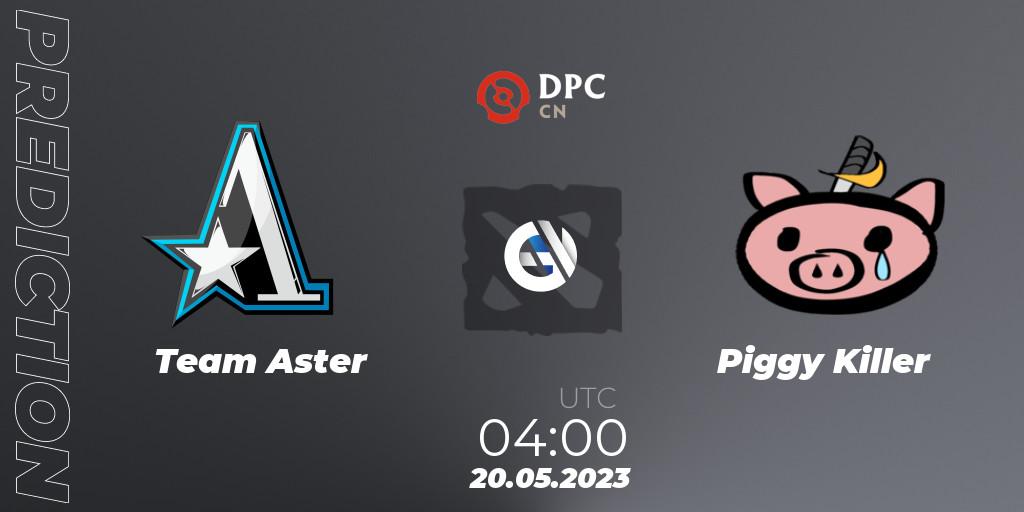 Prognoza Team Aster - Piggy Killer. 20.05.2023 at 04:00, Dota 2, DPC 2023 Tour 3: CN Division I (Upper)