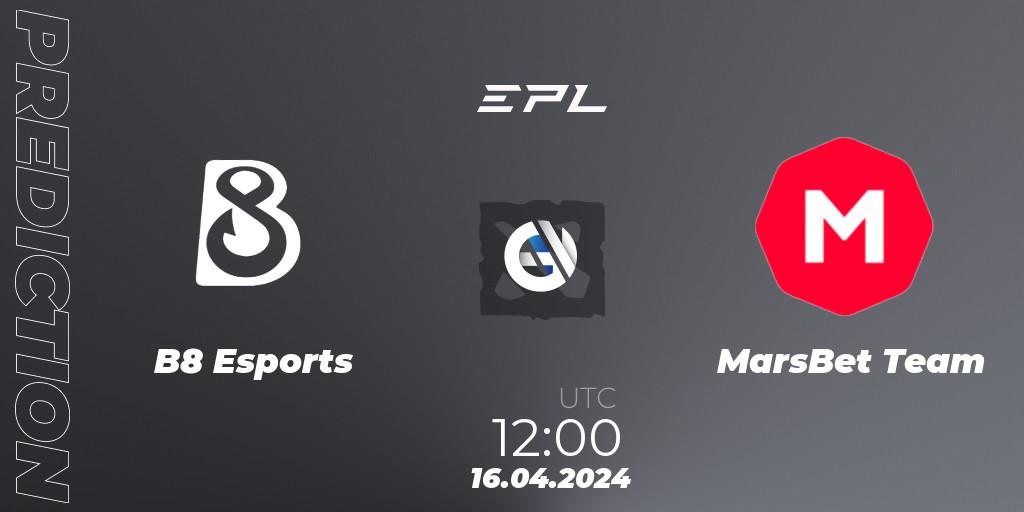 Prognoza B8 Esports - MarsBet Team. 16.04.24, Dota 2, European Pro League Season 17
