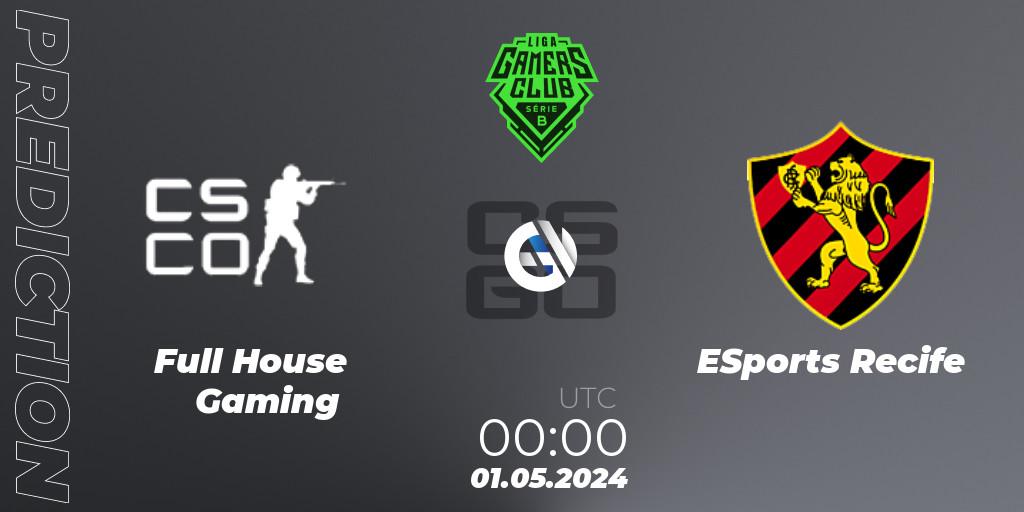 Prognoza Full House Gaming - ESports Recife. 01.05.2024 at 00:00, Counter-Strike (CS2), Gamers Club Liga Série B: April 2024