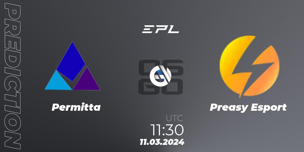 Prognoza Permitta - Preasy Esport. 11.03.24, CS2 (CS:GO), European Pro League Season 14