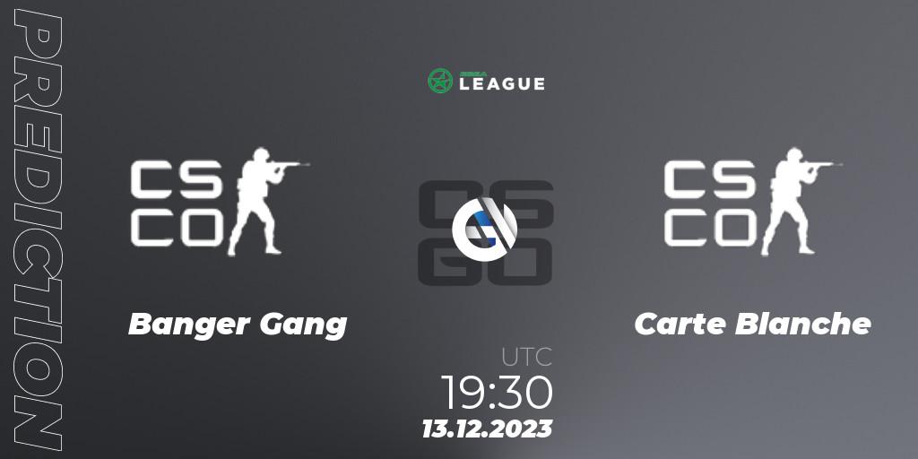 Prognoza Banger Gang - Carte Blanche. 13.12.2023 at 19:30, Counter-Strike (CS2), ESEA Season 47: Open Division - Europe