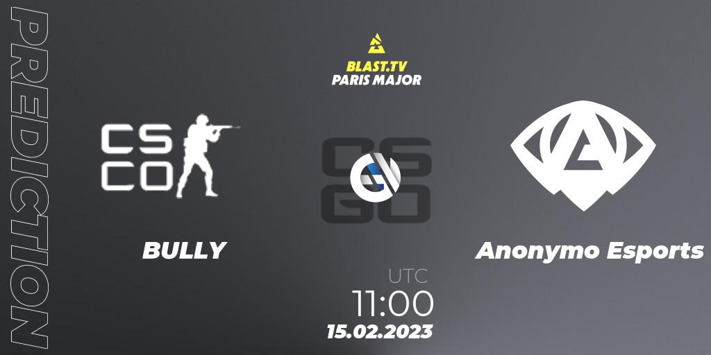Prognoza BULLY - Anonymo Esports. 15.02.2023 at 11:00, Counter-Strike (CS2), BLAST.tv Paris Major 2023 Europe RMR Open Qualifier 2
