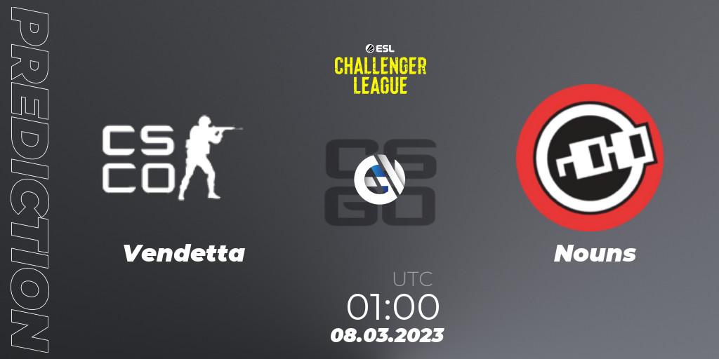 Prognoza Vendetta - Nouns. 08.03.2023 at 02:00, Counter-Strike (CS2), ESL Challenger League Season 44: North America
