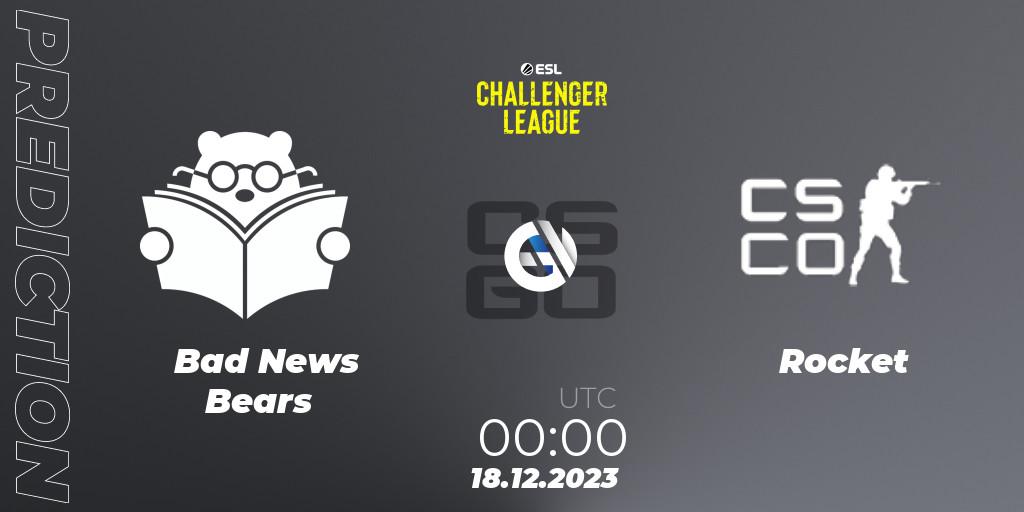 Prognoza Bad News Bears - Rocket. 18.12.23, CS2 (CS:GO), ESL Challenger League Season 46 Relegation: North America