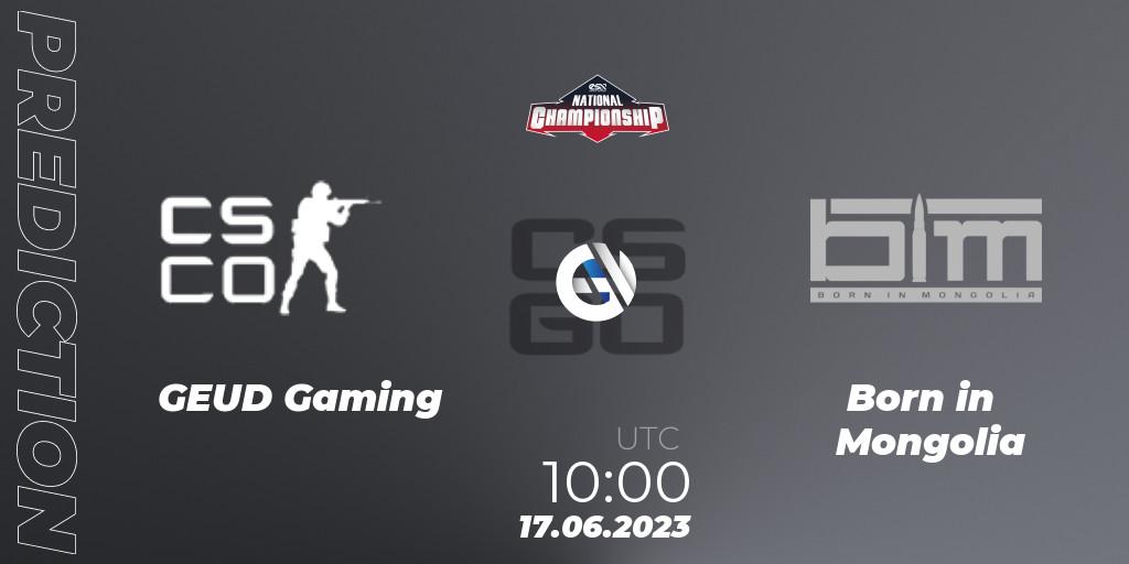 Prognoza GEUD Gaming - Born in Mongolia. 17.06.2023 at 10:00, Counter-Strike (CS2), ESN National Championship 2023