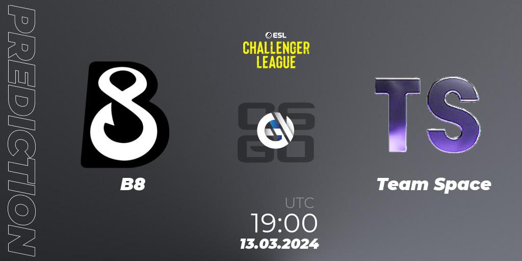 Prognoza B8 - Team Space. 29.03.24, CS2 (CS:GO), ESL Challenger League Season 47: Europe