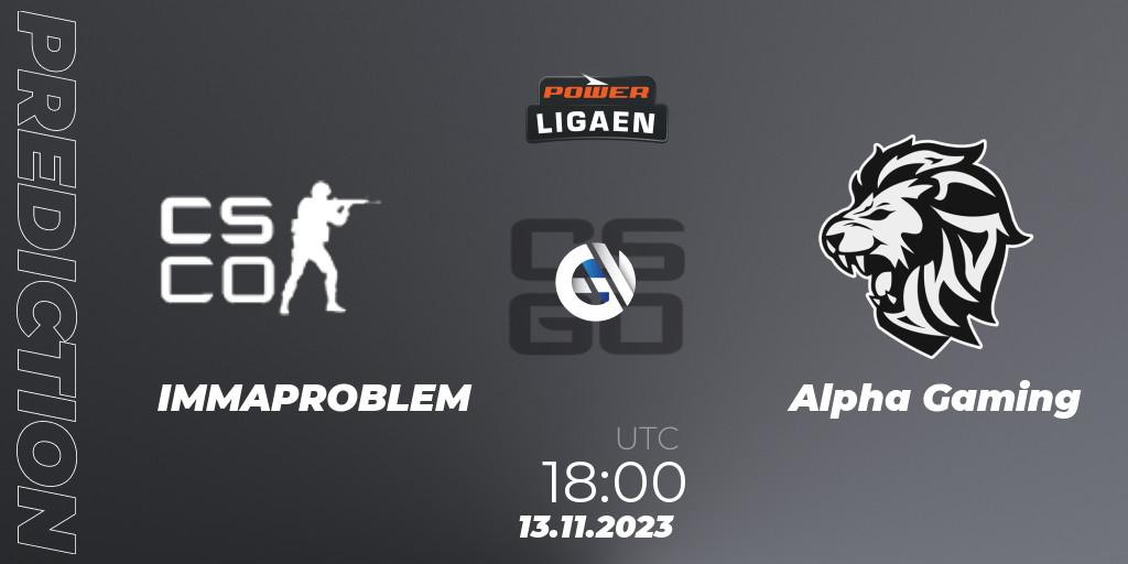 Prognoza IMMAPROBLEM - Alpha Gaming. 13.11.2023 at 18:00, Counter-Strike (CS2), Dust2.dk Ligaen Season 24: Regular Season
