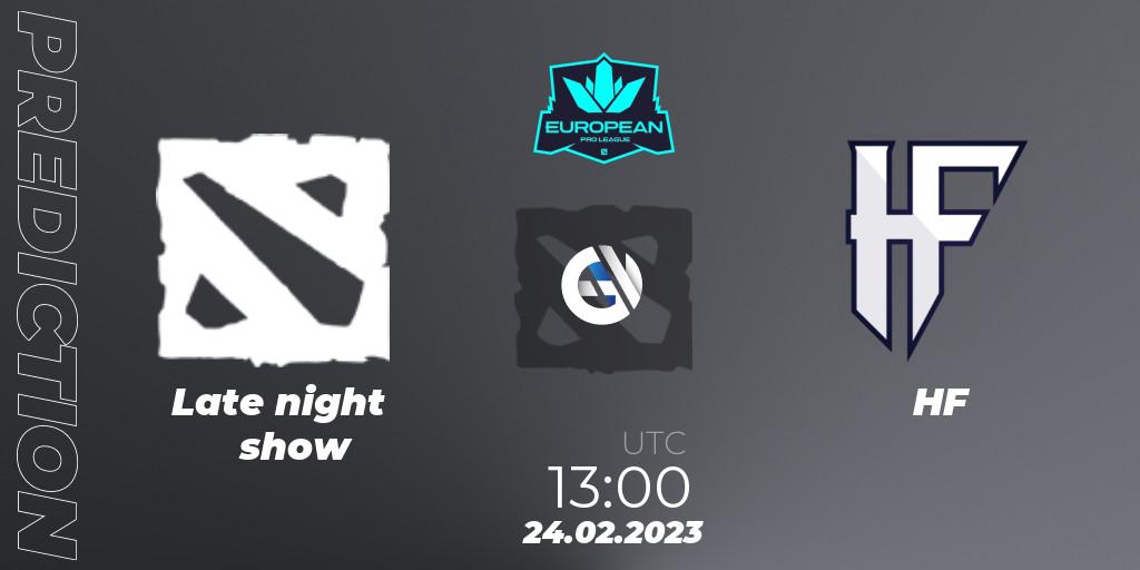 Prognoza Late night show - HF. 24.02.2023 at 12:59, Dota 2, European Pro League Season 7