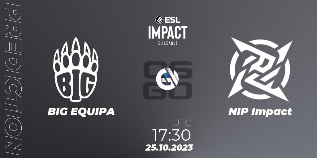Prognoza BIG EQUIPA - NIP Impact. 25.10.2023 at 17:30, Counter-Strike (CS2), ESL Impact League Season 4: European Division