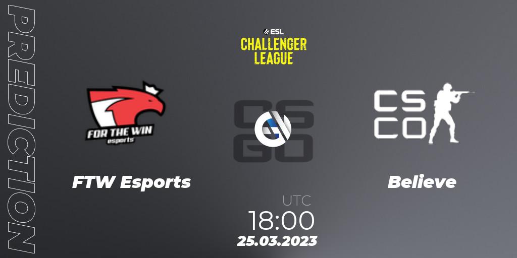 Prognoza FTW Esports - Believe. 25.03.23, CS2 (CS:GO), ESL Challenger League Season 44 Relegation: Europe