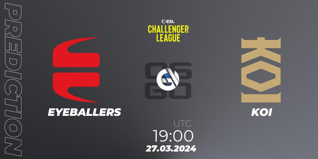 Prognoza EYEBALLERS - KOI. 28.03.24, CS2 (CS:GO), ESL Challenger League Season 47: Europe