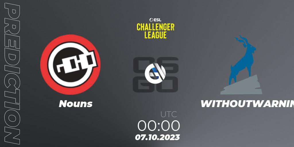 Prognoza Nouns - WITHOUTWARNING. 25.10.2023 at 02:00, Counter-Strike (CS2), ESL Challenger League Season 46: North America