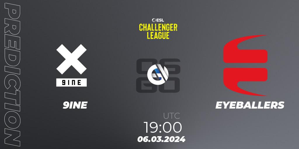 Prognoza 9INE - EYEBALLERS. 06.03.24, CS2 (CS:GO), ESL Challenger League Season 47: Europe