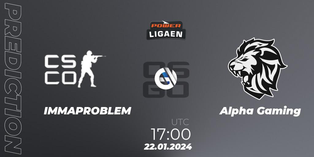 Prognoza IMMAPROBLEM - Alpha Gaming. 22.01.2024 at 17:00, Counter-Strike (CS2), Dust2.dk Ligaen Season 25