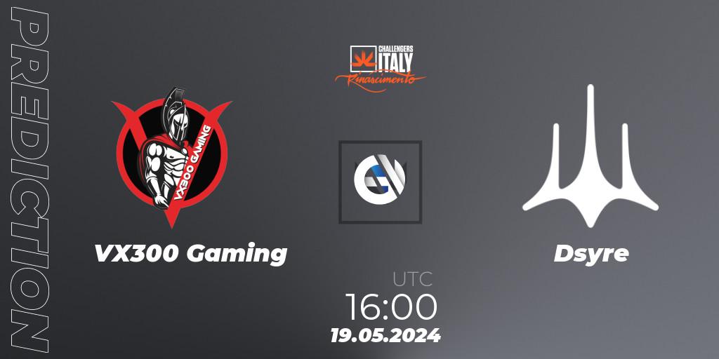 Prognoza VX300 Gaming - Dsyre. 19.05.2024 at 16:00, VALORANT, VALORANT Challengers 2024 Italy: Rinascimento Split 2