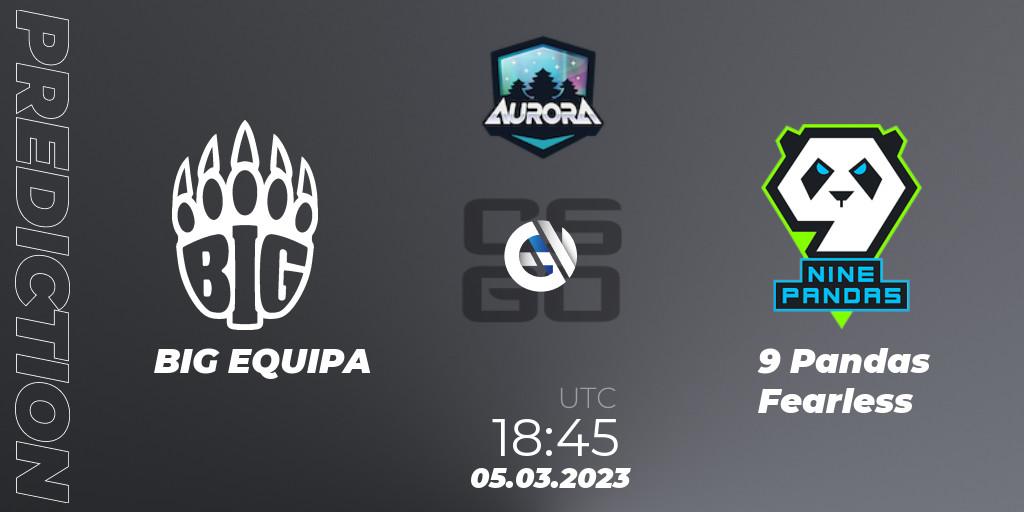 Prognoza BIG EQUIPA - 9 Pandas Fearless. 05.03.2023 at 18:45, Counter-Strike (CS2), FASTCUP Aurora Cup 2023