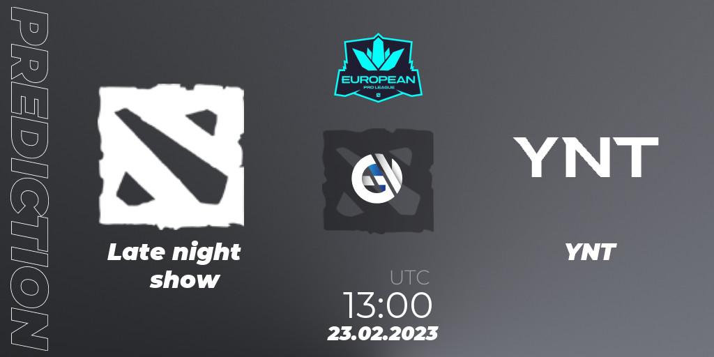 Prognoza Late night show - YNT. 23.02.2023 at 12:57, Dota 2, European Pro League Season 7