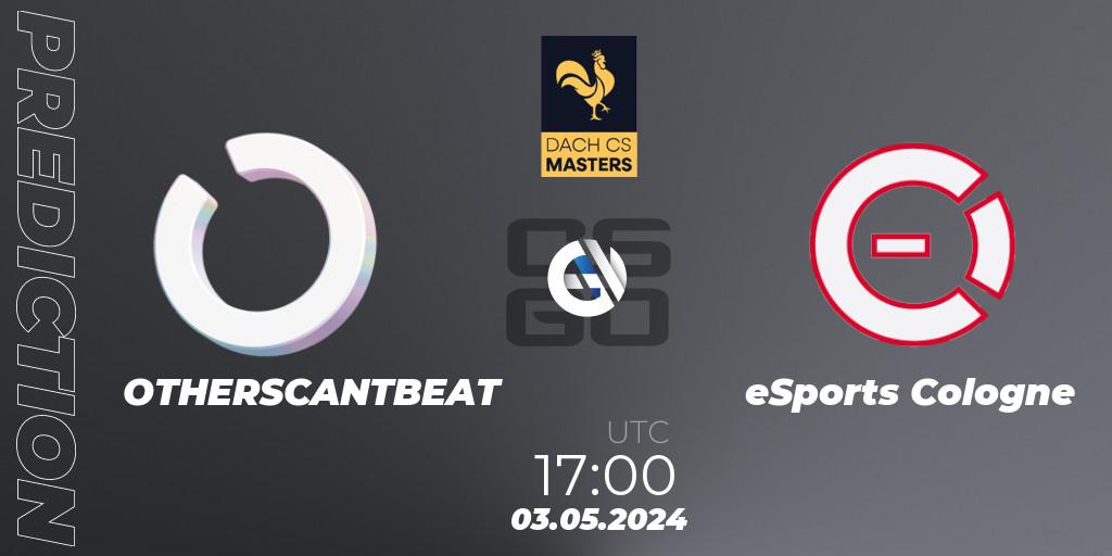 Prognoza OTHERSCANTBEAT - eSports Cologne. 03.05.2024 at 17:00, Counter-Strike (CS2), DACH CS Masters Season 1: Division 2