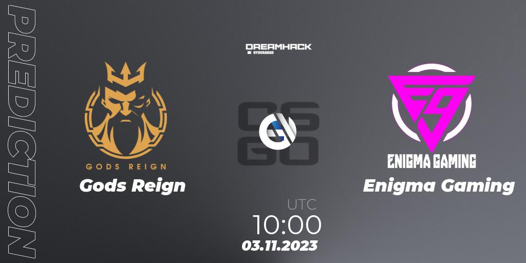 Prognoza Gods Reign - Enigma Gaming. 03.11.2023 at 12:00, Counter-Strike (CS2), DreamHack Hyderabad Invitational 2023