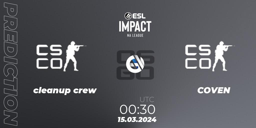 Prognoza cleanup crew - COVEN. 15.03.2024 at 00:30, Counter-Strike (CS2), ESL Impact League Season 5: North America