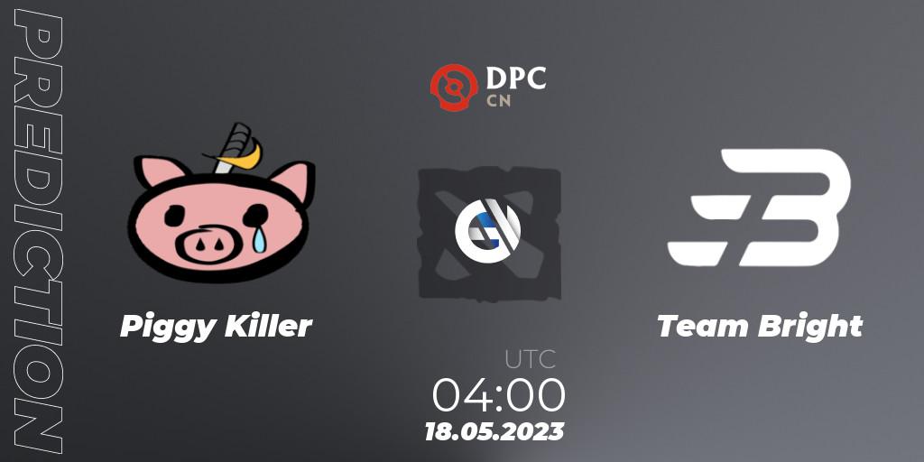Prognoza Piggy Killer - Team Bright. 18.05.2023 at 04:00, Dota 2, DPC 2023 Tour 3: CN Division I (Upper)