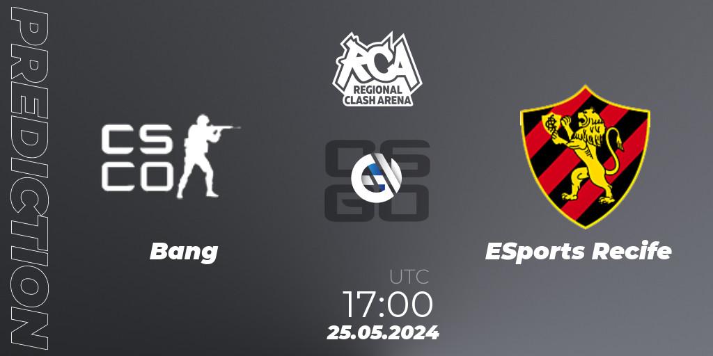 Prognoza Bang - ESports Recife. 25.05.2024 at 17:00, Counter-Strike (CS2), Regional Clash Arena South America: Closed Qualifier