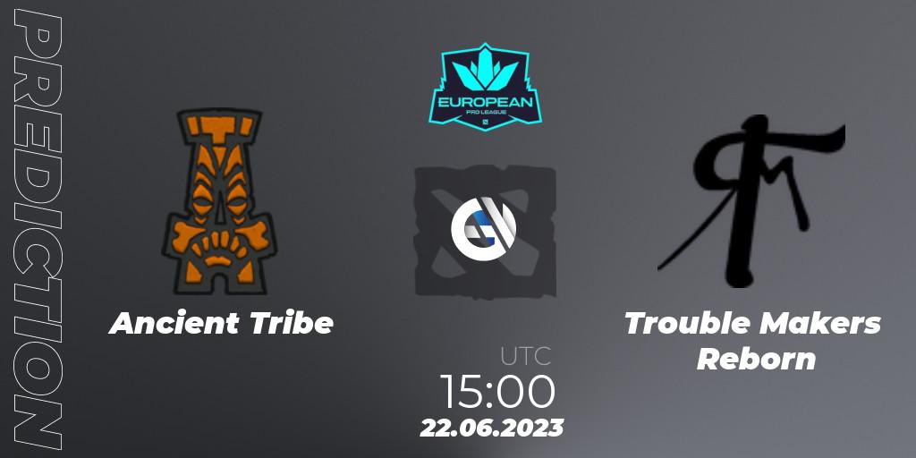 Prognoza Ancient Tribe - Trouble Makers Reborn. 22.06.2023 at 15:05, Dota 2, European Pro League Season 10